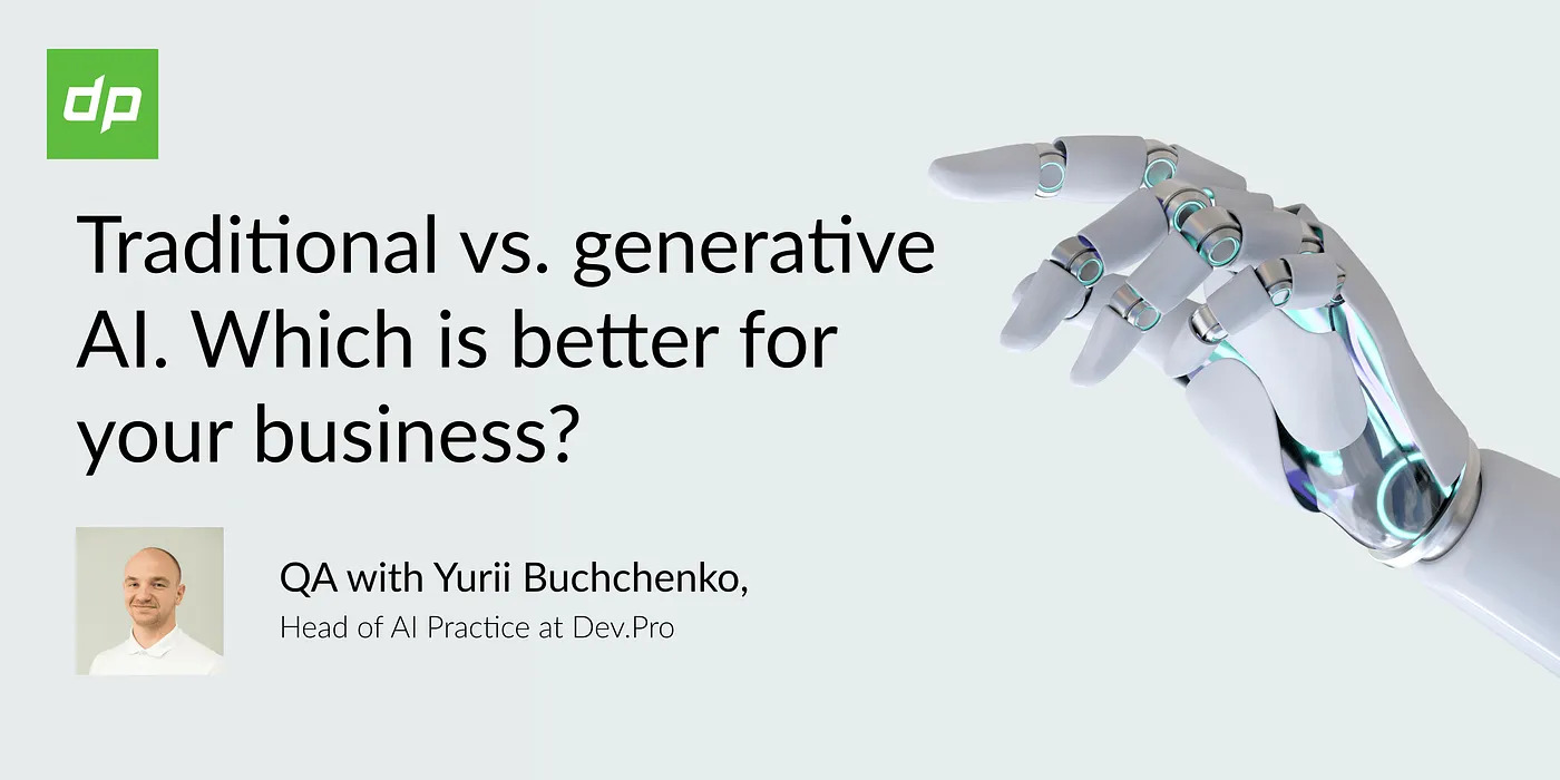Traditional vs. Generative AI: Which is Better for Your Business? | Dev.Pro