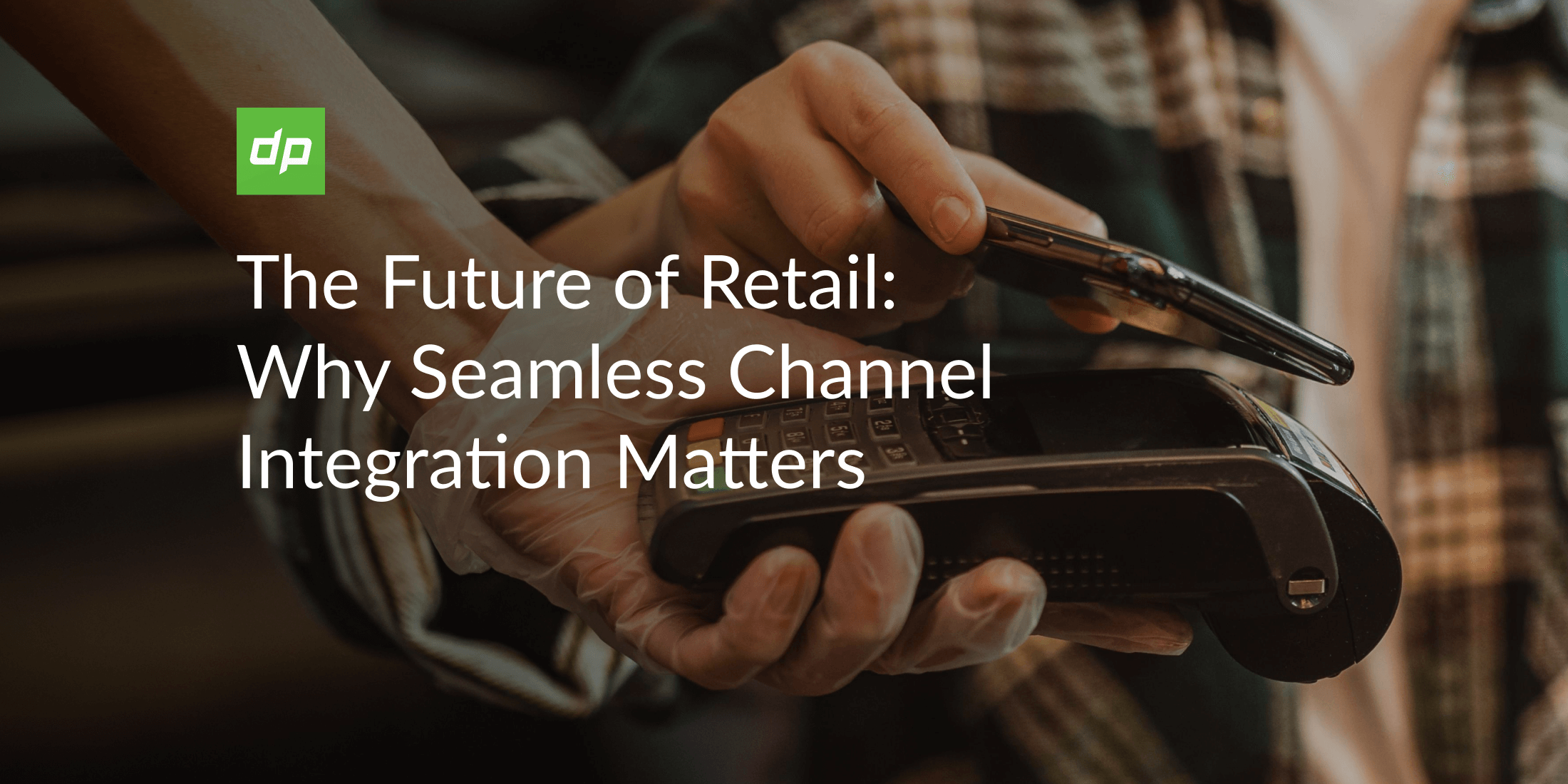 The Future of Retail: Why Seamless Channel Integration Matters