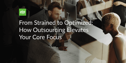 From Strained to Optimized: How Outsourcing Elevates Your Core Focus