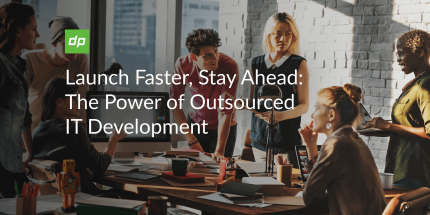 Launch Faster, Stay Ahead: The Power of Outsourced IT Development    