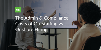 The Admin & Compliance Costs of Outstaffing vs. Onshore Hiring