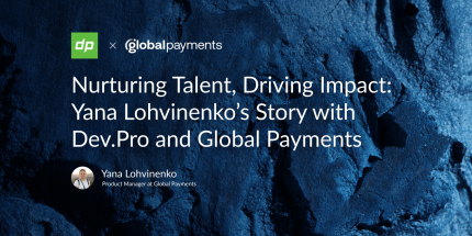 Nurturing Talent, Driving Impact: Yana Lohvinenko’s Story with Dev.Pro and Global Payments
