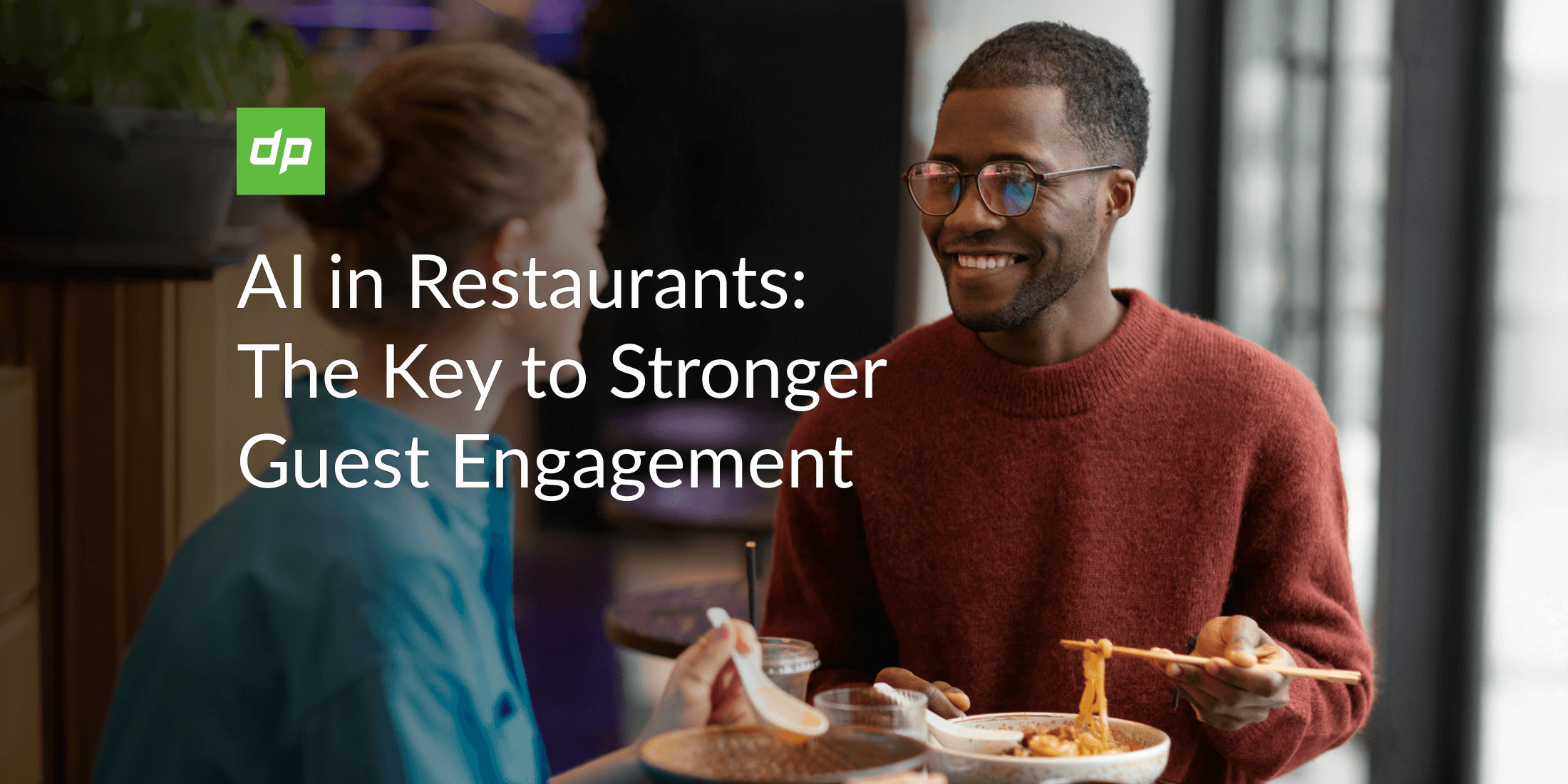 AI in Restaurants: The Key to Stronger Guest Engagement   
